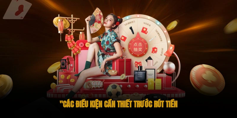Hướng Dẫn Chi Tiết Rút Tiền OKWIN 1 Điều kiện cần khi rút tiền OKWIN