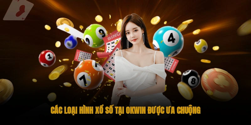 Xổ Số OKWIN – Chơi Vui Vẻ, Thắng Đậm Đà 2 Các loại hình xổ số tại OKWIN được ưa chuộng