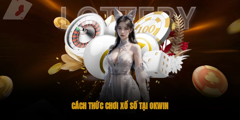 Xổ Số OKWIN – Chơi Vui Vẻ, Thắng Đậm Đà 3 Xổ số nhanh OKWIN- Chơi nhanh thắng lớn