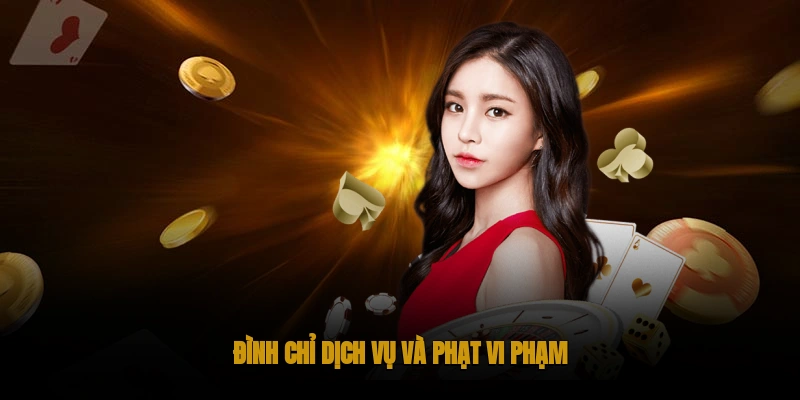 Điều Khoản Dịch Vụ Chung Của OKWIN 3 Đình Chỉ Dịch Vụ và Phạt Vi Phạm