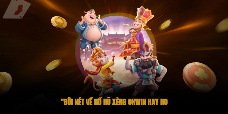 Bí kíp chơi Nổ hũ xèng OKWIN, thắng lớn! 1 Đôi nét về Nổ hũ xèng OKWIN