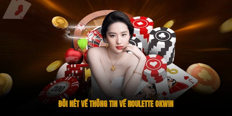 Roulette OKWIN – Trò chơi Casino Kinh Điển Trăm Năm 1 Đôi nét về trò roulette OKWIN