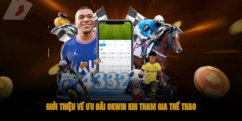 Thể Thao OKWIN : Nền tảng cá cược thể thao chuẩn quốc tế 3 Thể thao OKWIN và các ưu đãi hấp dẫn kèm theo