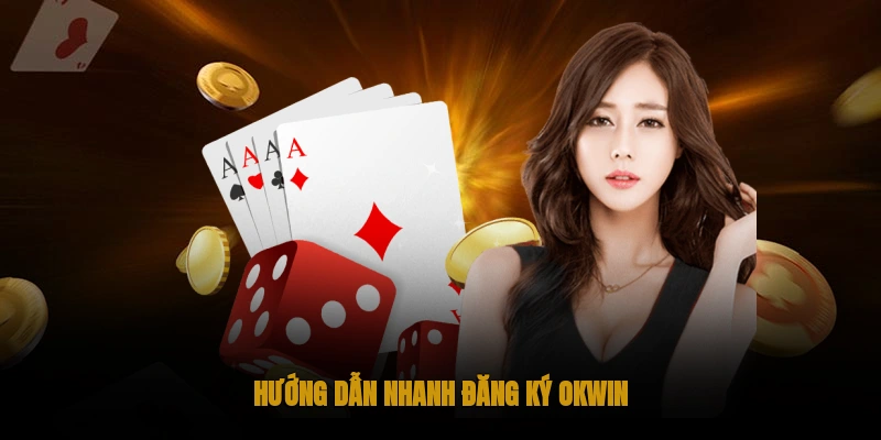 OKWIN - Liên minh nhà cái giải trí hàng đầu Việt Nam 17 Hướng dẫn đăng ký nhanh OKWIN