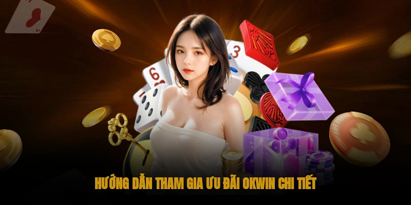 Khuyến mãi OKWIN: Ưu đãi cập nhật liên tục 3 Hướng Dẫn Tham Gia Ưu Đãi OKWIN Chi Tiết