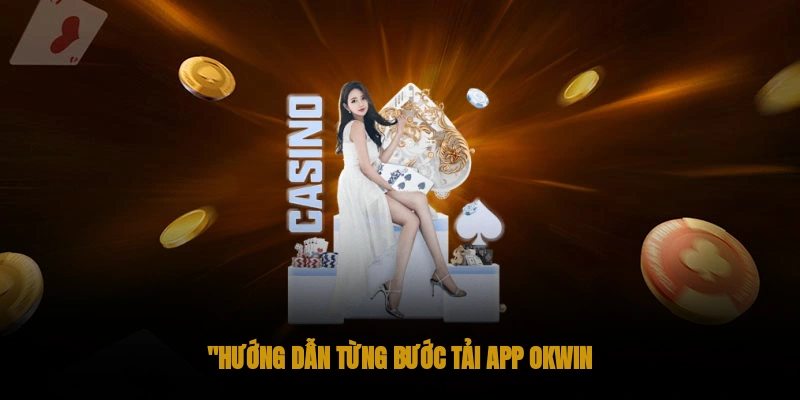 Hướng Dẫn Tải App OKWIN Về Mọi Thiết Bị Của Bạn 1 Hướng dẫn từng bước tải App OKWIN