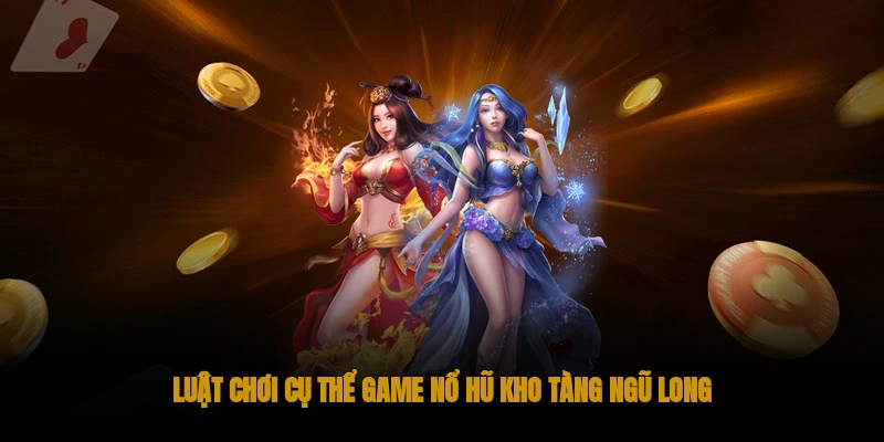 Nổ hũ kho tàng ngũ long OKWIN 1 Luật Chơi Cụ Thể Game Nổ hũ kho tàng ngũ long