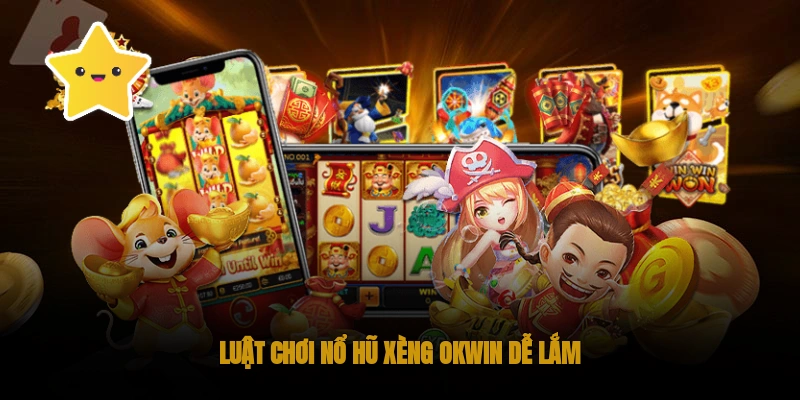 Bí kíp chơi Nổ hũ xèng OKWIN, thắng lớn! 2 Luật chơi Nổ hũ xèng OKWIN dễ lắm
