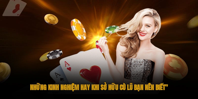 Cù Lũ Là Gì? Chiến Thuật Chơi Khi Có Cù Lũ Cùng OKWIN 3 Kinh nghiệm rất hữu ích khi chơi nếu như bạn sở hữu cù lũ