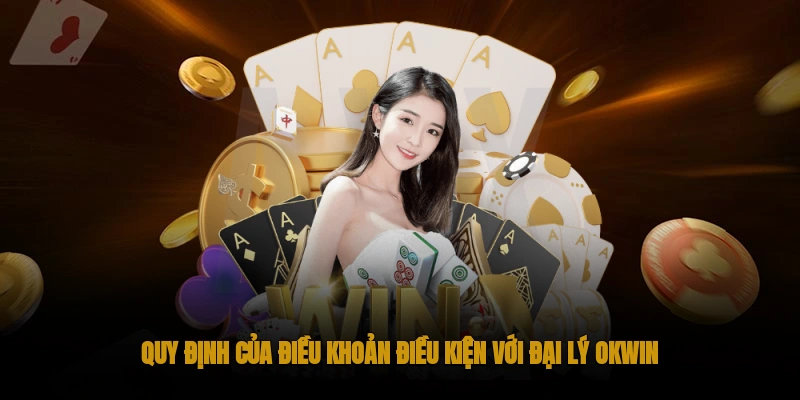 Đại Lý OKWIN: Đối Tác Vàng Trong Làng Cá Cược 3 Quy định và điều khoản với đại lý OKWIN