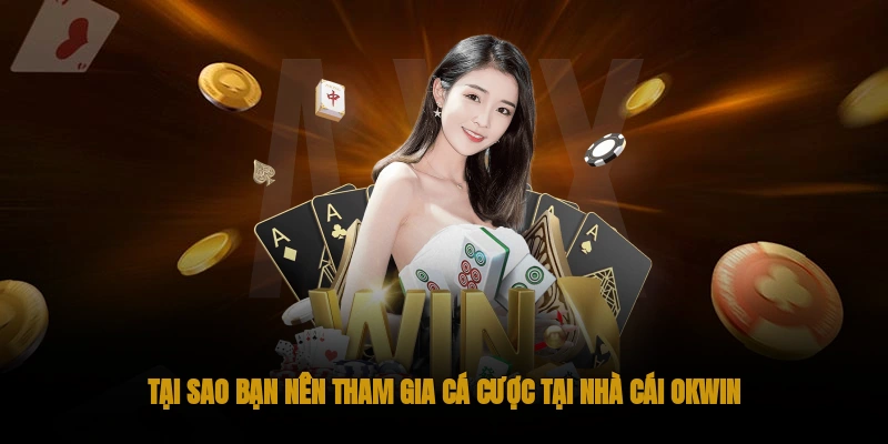 Giới thiệu OKWIN – Nền tảng cá cược hàng đầu, uy tín 2 Tại sao nên tham gia cá cược tại nhà cái OKWIN