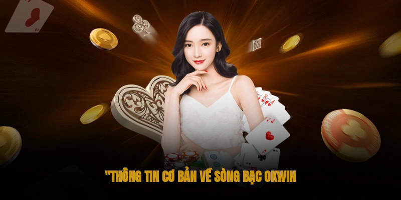 Casino OKWIN: Sòng bài trực tuyến đẳng cấp châu Á 1 Thông tin cơ bản về sòng bài OKWIN