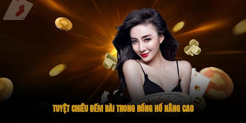 Chia sẻ kinh nghiệm chơi rồng hổ OKWIN hiệu quả 3 Tuyệt chiêu đếm bài trong Rồng Hổ nâng cao
